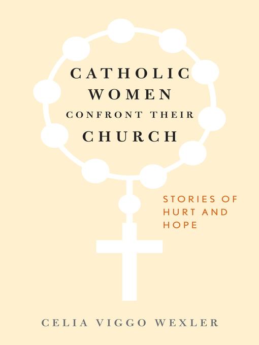 Title details for Catholic Women Confront Their Church by Celia Viggo Wexler - Available